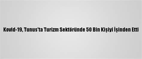 K­o­v­i­d­-­1­9­,­ ­T­u­n­u­s­­t­a­ ­T­u­r­i­z­m­ ­S­e­k­t­ö­r­ü­n­d­e­ ­5­0­ ­B­i­n­ ­K­i­ş­i­y­i­ ­İ­ş­i­n­d­e­n­ ­E­t­t­i­